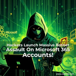 Read more about the article Hackers Launch Massive Botnet Assault On Microsoft 365 Accounts!