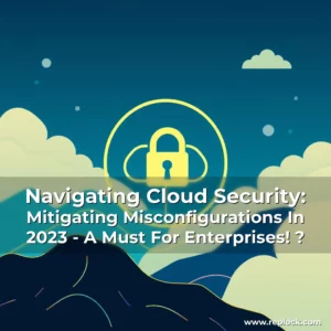 Read more about the article Navigating Cloud Security: Mitigating Misconfigurations In 2023 – A Must For Enterprises!

?