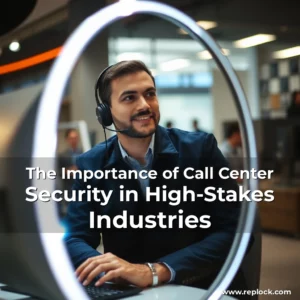 Read more about the article The Importance of Call Center Security in High-Stakes Industries