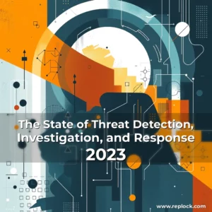 Read more about the article The State of Threat Detection, Investigation, and Response 2023
